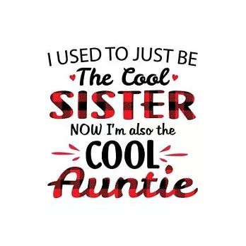 I used to just be The Cool Sister Now I’’m also the Cool Aunti: Funny Auntie’’s Gift Notebook - 6x9 Inch - 120 Pages - Blank lined Notebook Journal - Bl