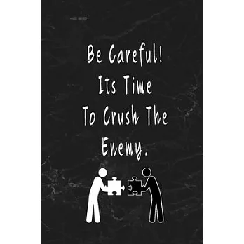 Be Careful! Its Time To Crush The Enemy.: Blank Lined Journal Thank Gift for Team, Teamwork, New Employee, Coworkers, Boss, Bulk Gift Ideas