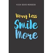 Worry Less Smile More - Vision Board Workbook: 2020 Monthly Goal Planner And Vision Board Journal For Men & Women