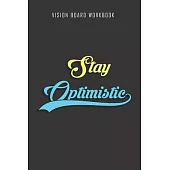 Stay Optimistic - Vision Board Workbook: 2020 Monthly Goal Planner And Vision Board Journal For Men & Women