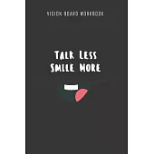 Talk less smile more - Vision Board Workbook: 2020 Monthly Goal Planner And Vision Board Journal For Men & Women