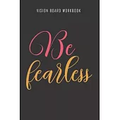 Be fearless - Vision Board Workbook: 2020 Monthly Goal Planner And Vision Board Journal For Men & Women