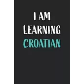 I am learning Croatian: Blank Lined Notebook For Croatian Language Students