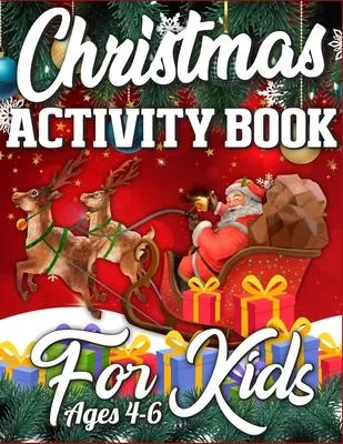CHRISTMAS Activity Book For Kids Ages 4-6: A Big Collection of Activity Pages Coloring, Matching, Mazes, Drawing, Crosswords, Word Searches, Color by