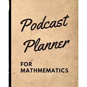 Podcast Planner For Mathematics: Algebra Narrative Blogging Journal - On The Air - Mashups - Trackback - Microphone - Broadcast Date - Recording Date