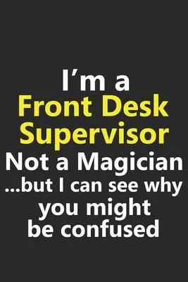 I’’m a Front Desk Supervisor Not A Magician But I Can See Why You Might Be Confused: Funny Job Career Notebook Journal Lined Wide Ruled Paper Stylish D