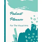 Podcast Planner For The Visual Arts: Narrative Blogging Journal - On The Air - Mashups - Trackback - Microphone - Broadcast Date - Recording Date - Ho
