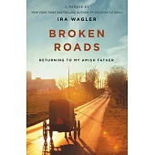 Broken Roads: Returning to My Amish Father