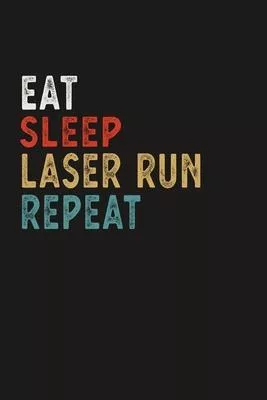 Eat Sleep Laser Run Repeat Funny Sport Gift Idea: Lined Notebook / Journal Gift, 100 Pages, 6x9, Soft Cover, Matte Finish