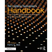 Set Lighting Technician’’s Handbook: Film Lighting Equipment, Practice, and Electrical Distribution