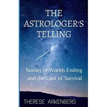 The Astrologer’’s Telling: Stories of Worlds Ending and the Cost of Survival