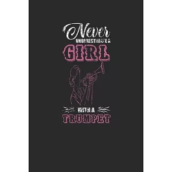 Never Underestimate A Girl With A Trumpet: Never Underestimate Notebook, Dotted Bullet (6＂ x 9＂ - 120 pages) Musical Instruments Themed Notebook for D