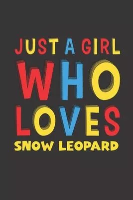 Just A Girl Who Loves Snow Leopard: A Nice Gift Idea For Snow Leopard Lovers Girl Women Gifts Journal Lined Notebook 6x9 120 Pages