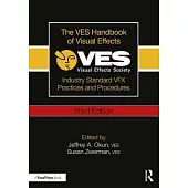 The Ves Handbook of Visual Effects: Industry Standard Vfx Practices and Procedures