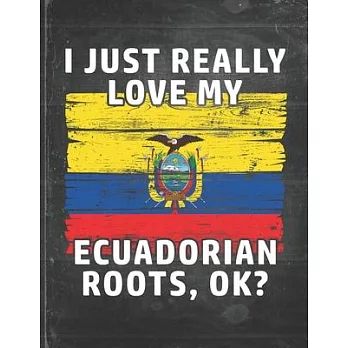I Just Really Like Love My Ecuadorian Roots: Ecuador Pride Personalized Customized Gift Undated Planner Daily Weekly Monthly Calendar Organizer Journa