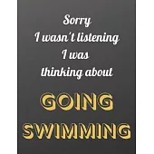 Sorry I wasn’’t listening I was thinking about going swimming: Notebook/notepad/diary/journal for all swimming fans. - 80 black lined pages - A4 - 8.5x