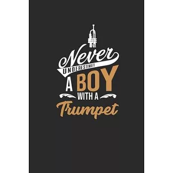 Never Underestimate A Boy With A Trumpet: Never Underestimate Notebook, Blank Lined (6＂ x 9＂ - 120 pages) Musical Instruments Themed Notebook for Dail