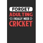 Forget Adulting I Really Need Cricket: Blank Lined Journal Notebook for Cricket Lovers