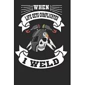 When Life Get Complicated I Weld: Welder Composition Notebook Journal for Welding Lovers. Wide Ruled Blank Lined paper. Diary, Notepad, Note Book, Wor