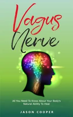 Vagus Nerve: All You Need To Know About Your Body’’s Natural Ability To Heal