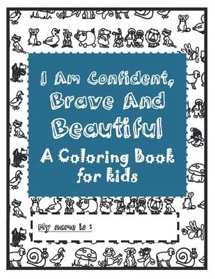 I Am Confident, Brave & Beautiful: A Coloring Book for kids Ages 4-8
