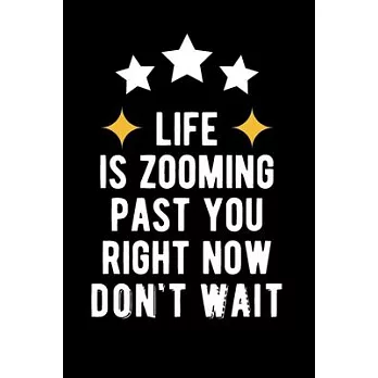 Life is Zooming Past You Right Now Don’’t Wait: Lovely Lined Designed Notebook/Journal Book to Write in, (6＂ x 9＂), 100 Pages, (Gift For Friends, Relat