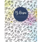 My Recipes: Blank Recipe Journal 8.5x11 Notebook Cookbook Favorite Recipes Write In Cooking Special Recipes and Notes 120 Favorite