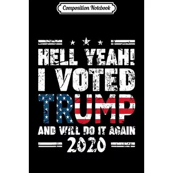 Composition Notebook: Hell Yeah I voted For Trump And I’’ll Do It Again 2020 Journal/Notebook Blank Lined Ruled 6x9 100 Pages