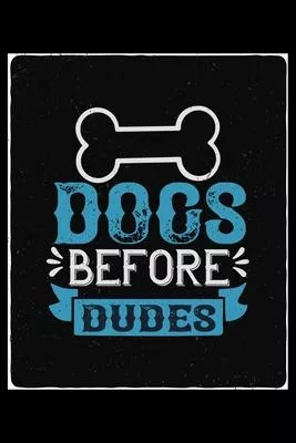 Dogs Before Dudes: Only Dog and Puppy Owners and Pet Lovers Will Understand This Book. Great Notebook for All Breed Owners.