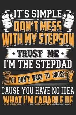 It’’s simple don’’t mess with my stepson trust me i’’m the stepdad you don’’t want to cross cause you have no i: Perfect For Father’’s Day Gifts, Daddy, Gr