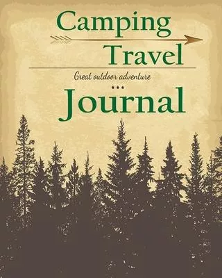 Camping Travel Journal: Perfect RV Journal/Camping Diary or Gift for Campers: Over 120 Pages with Prompts for Writing: Capture Memories, Campi