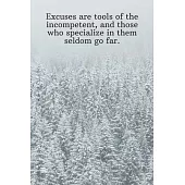 Excuses are tools of the incompetent, and those who specialize in them seldom go far.: Daily Motivation Quotes Sketchbook with Square Border for Work,