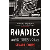 Roadies: The Secret History of Australian Rock’’n’’roll