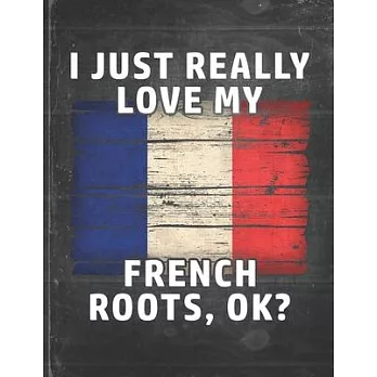 I Just Really Like Love My French Roots: France Pride Personalized Customized Gift Undated Planner Daily Weekly Monthly Calendar Organizer Journal