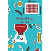 Bread Making Journal: Blank Lined Journal Book To Write In Bread Recipes, Blank Lined Notebook Journal= 120 Pages(6