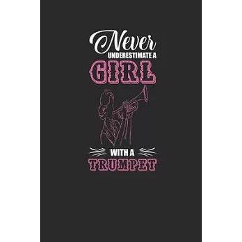 Never Underestimate A Girl With A Trumpet: Never Underestimate Notebook, Blank Lined (6＂ x 9＂ - 120 pages) Musical Instruments Themed Notebook for Dai