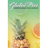 Gluten Free Mediterranean Meal Planner: Ultimate Meal Planner And Tracker For Weight Loss With Food Shopping List - Helping You Become the Best Versio