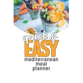 Quick and Easy Mediterranean Meal Planner: Ultimate Meal Planner And Tracker For Weight Loss With Food Shopping List - Helping You Become the Best Ver
