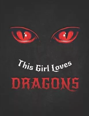 This Girl Loves Dragons: Gift For Gaming Magic Fantasy Loving Nerd- Red Eyes Dragon.pdf Dotted Bullet Notebook Daily Journal Dot Grid Diary