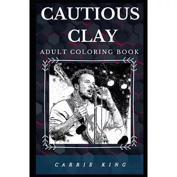 Cautious Clay Adult Coloring Book: Prominent Hip Hop Prodigy and Acclaimed Songwriter Inspired Adult Coloring Book