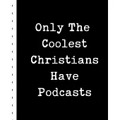 Only The Coolest Christians Have Podcasts: Narrative Blogging Journal - On The Air - Mashups - Trackback - Microphone - Broadcast Date - Recording Dat