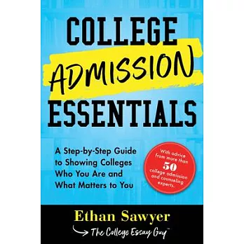 College admission essentials : a step-by-step guide to showing colleges who you are and what matters to you /