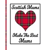 Scottish Mums Make The Best Mums: Scottish Mum Notebook Scotland Gifts For Mom Red Tartan Plaid Scotland Gifts