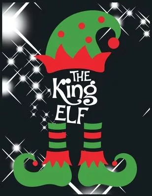 The king elf: Lined writing notebook journal for christmas lists, journal, menus, gifts, and more