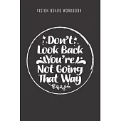 Don’’t look back You’’re not going that way - Vision Board Workbook: 2020 Monthly Goal Planner And Vision Board Journal For Men & Women