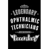 Legendary Ophthalmic Technicians are born in December: Blank Lined profession Journal Notebooks Diary as Appreciation, Birthday, Welcome, Farewell, Th