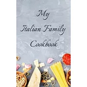 My Italian Family Cookbook: An easy way to create your very own Italian family cookbook with your favorite recipes, in a 5