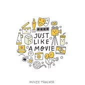 Just Like A Movie Movie Tracker: The Perfect Journal for Serious Movie Buffs and Film Students. Bound Rating Review And Keep A Record Of All Movies Yo