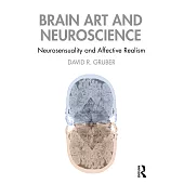 Brain Art and Contemporary Neuroscience: Neuro-Sensuality and Affective Realism