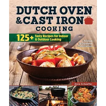 Dutch Oven and Cast Iron Cooking, Revised & Expanded Third Edition: 125+ Tasty Recipes for Indoor & Outdoor Cooking